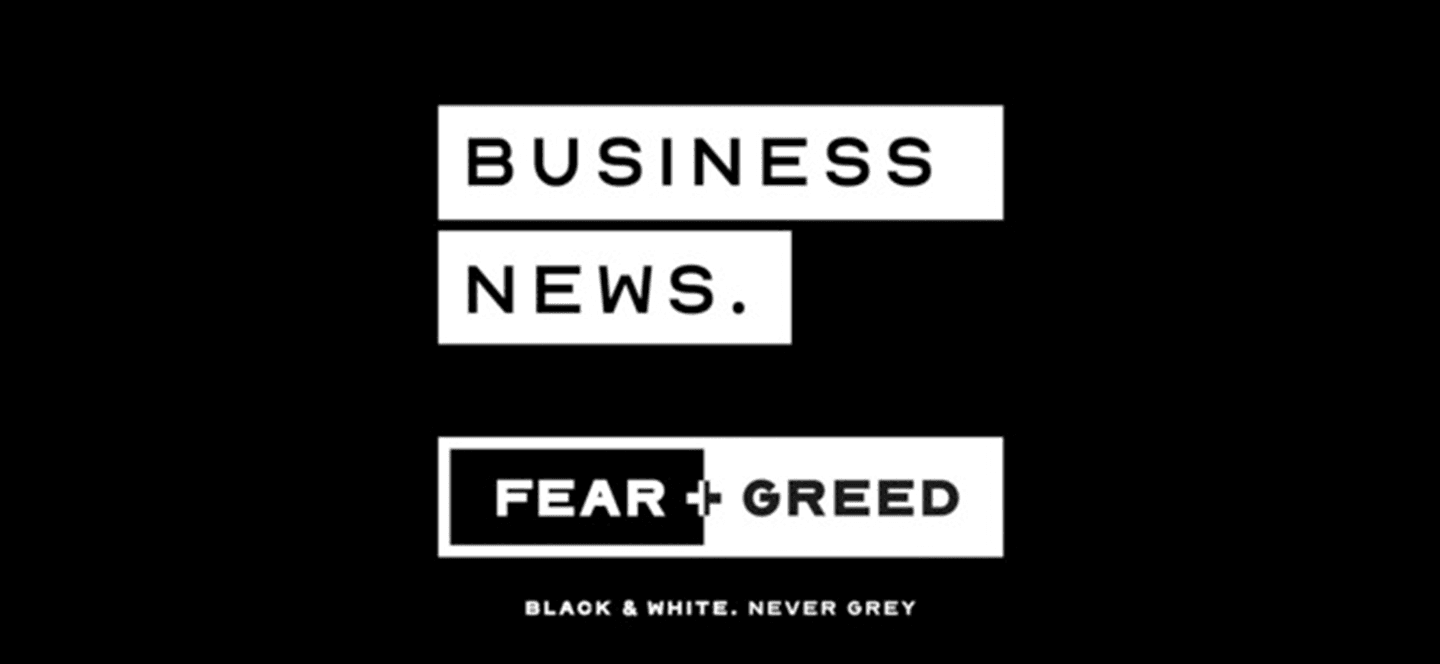 Business news written along with Fear & Greed on a black background, with the text black and white, never grey